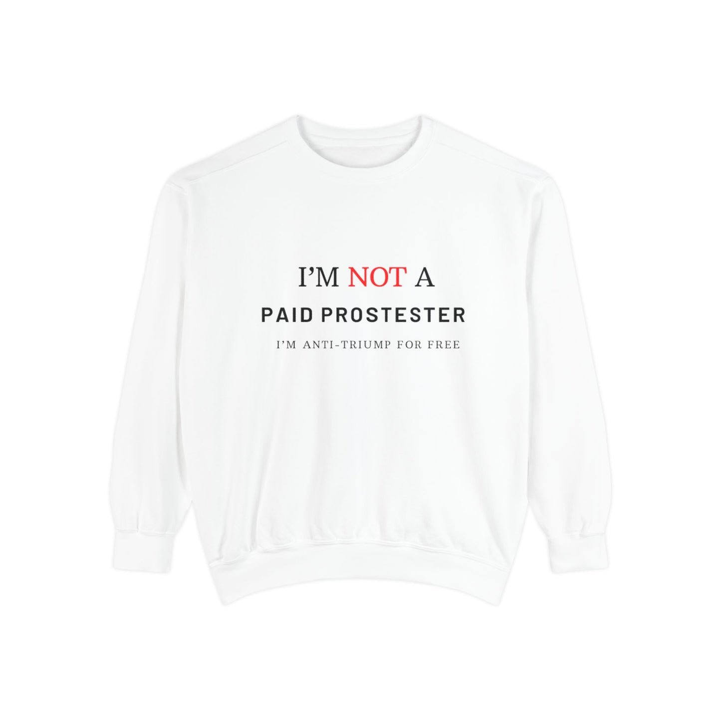 I’m Not a Paid Protester, I’m Anti-Trump for Free T-Shirt – Funny Liberal Political Tee for LGBTQ+ Activists, Pride Marchers & Anti-MAGA Rebels