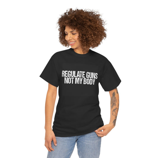 Regulate Guns Not My Body Tee, Regulate Guns Not My Body T-Shirt – Feminist Pro-Choice Protest Tee Unisex Cotton Shirt, Activism Tee, Protest Apparel, Casual Wear, Gift for Advocates