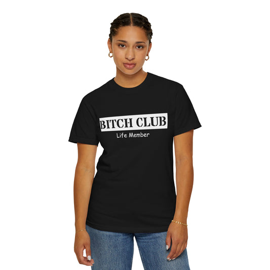 Bitch Club Life Member T-Shirt – Bold Queer Feminist Statement Tee for LGBTQ+ Rebels & Political Badasses – Funny Pride Shirt with Attitude