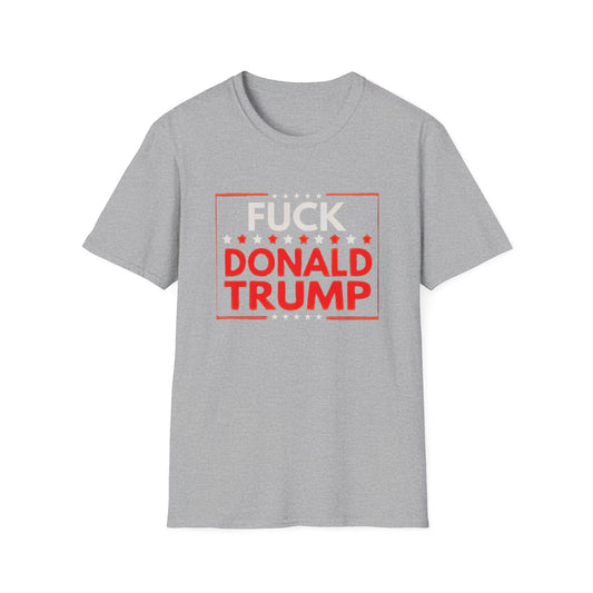 Fuck Donald Trump T-Shirt – Bold Anti-Trump Political Tee for LGBTQ+ Rebels, Pride Marchers & Progressive Voters – Unapologetic Protest Shirt