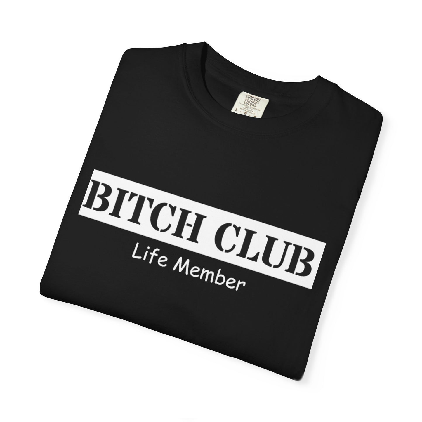 Bitch Club Life Member T-Shirt – Bold Queer Feminist Statement Tee for LGBTQ+ Rebels & Political Badasses – Funny Pride Shirt with Attitude