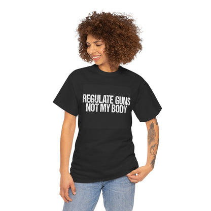 Regulate Guns Not My Body Tee, Regulate Guns Not My Body T-Shirt – Feminist Pro-Choice Protest Tee Unisex Cotton Shirt, Activism Tee, Protest Apparel, Casual Wear, Gift for Advocates