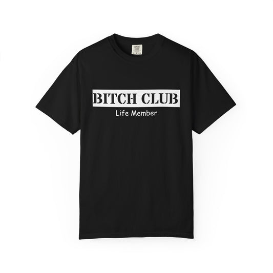 Bitch Club Life Member T-Shirt – Bold Queer Feminist Statement Tee for LGBTQ+ Rebels & Political Badasses – Funny Pride Shirt with Attitude